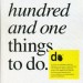 ONE HUNDRED AND ONE THINGS TO DO